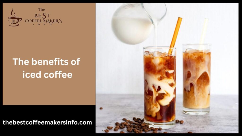 The benefits of iced coffee