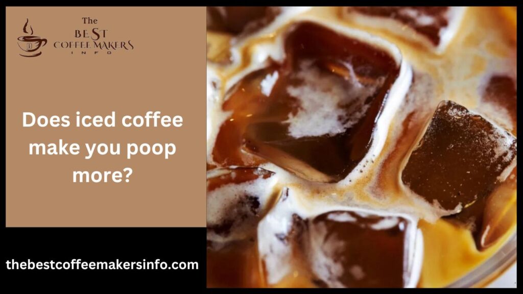 Does iced coffee make you poop more?