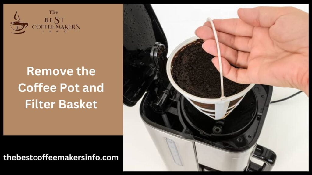 Remove the Coffee Pot and Filter Basket