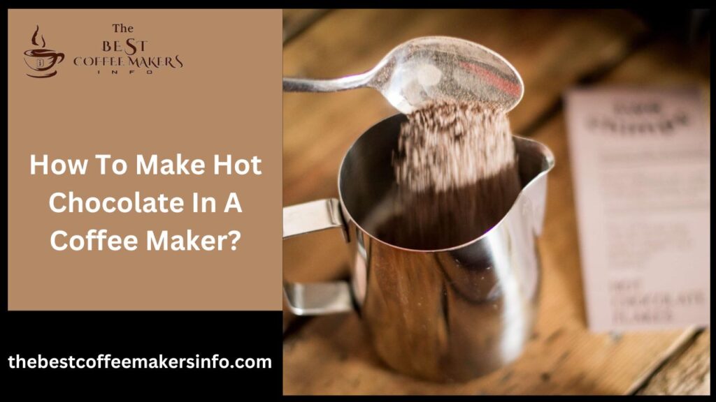 How To Make Hot Chocolate In A Coffee Maker?
