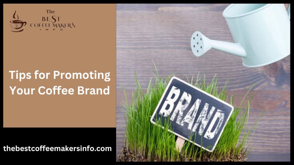 Tips for Promoting Your Coffee Brand
