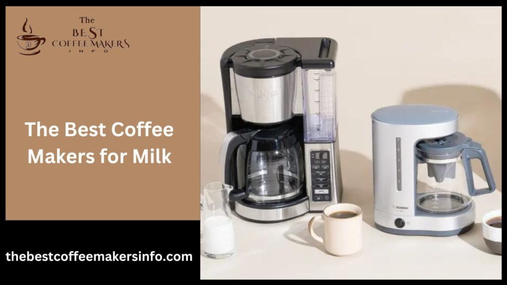 The Best Coffee Makers for Milk