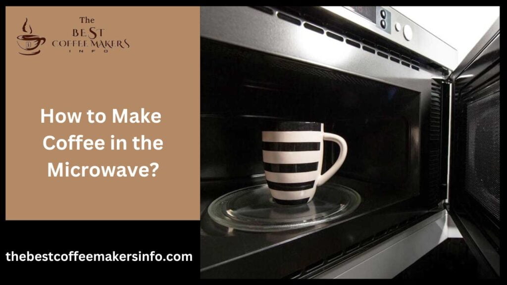 How to Make Coffee in the Microwave?