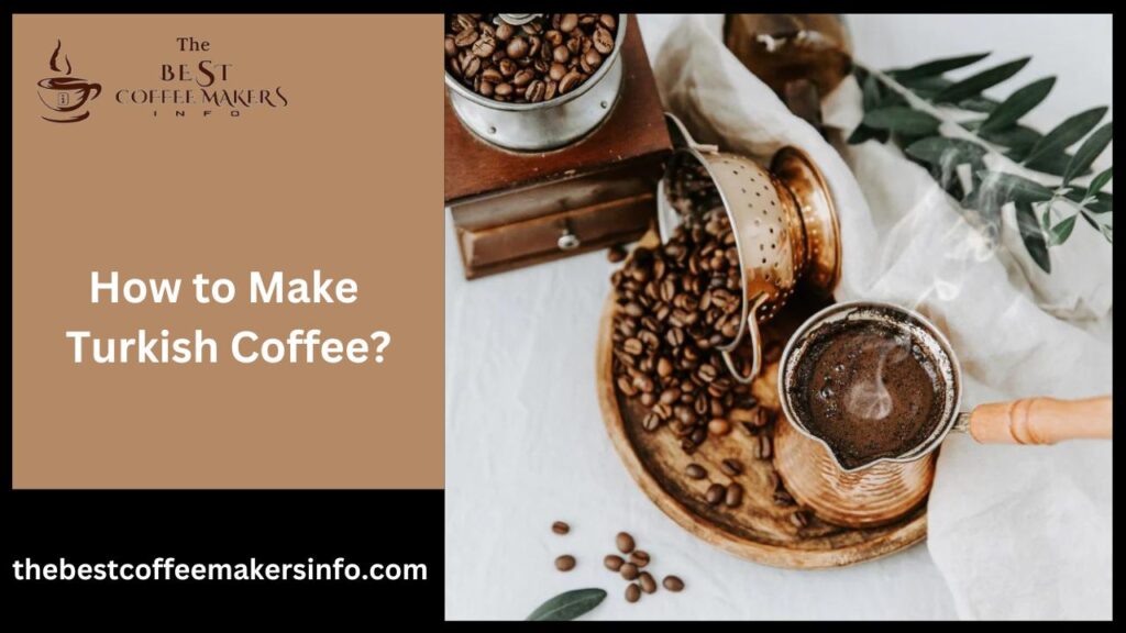How to Make Turkish Coffee?
