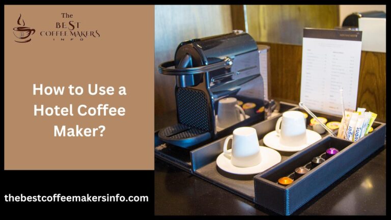 How To Use A Hotel Coffee Maker? - Best Coffee Maker Info
