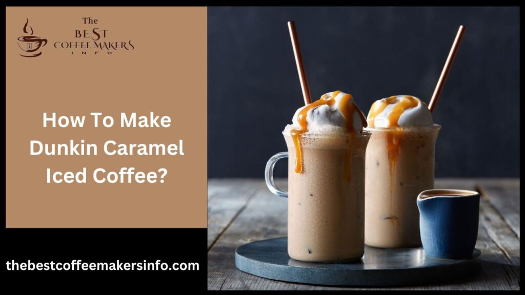 How To Make Dunkin Caramel Iced Coffee?