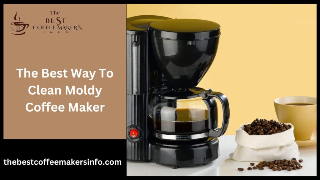 The Best Way To Clean Moldy Coffee Maker