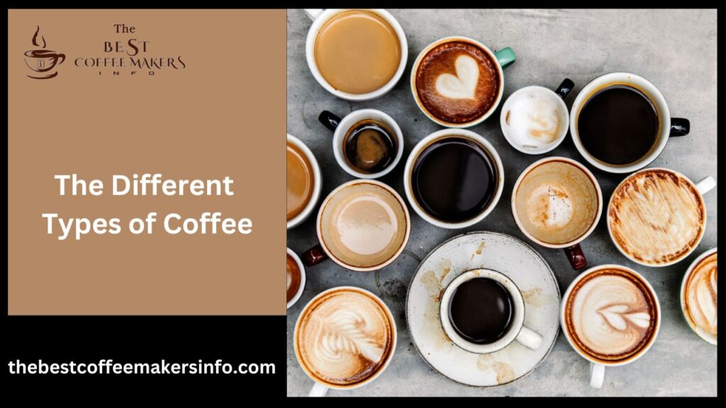 The Different Types of Coffee