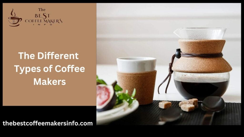 The Different Types of Coffee Makers