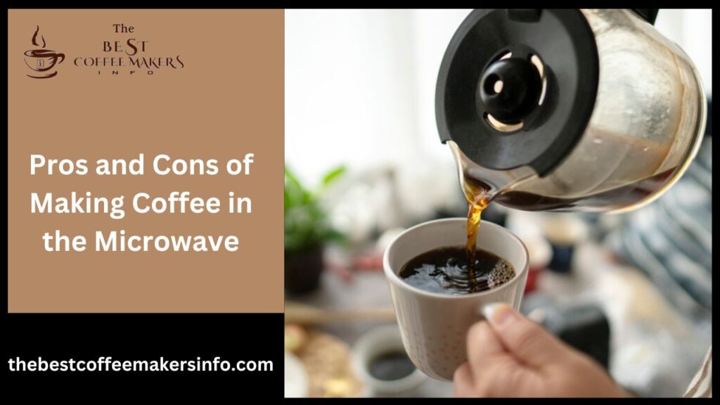 Pros and Cons of Making Coffee in the Microwave
