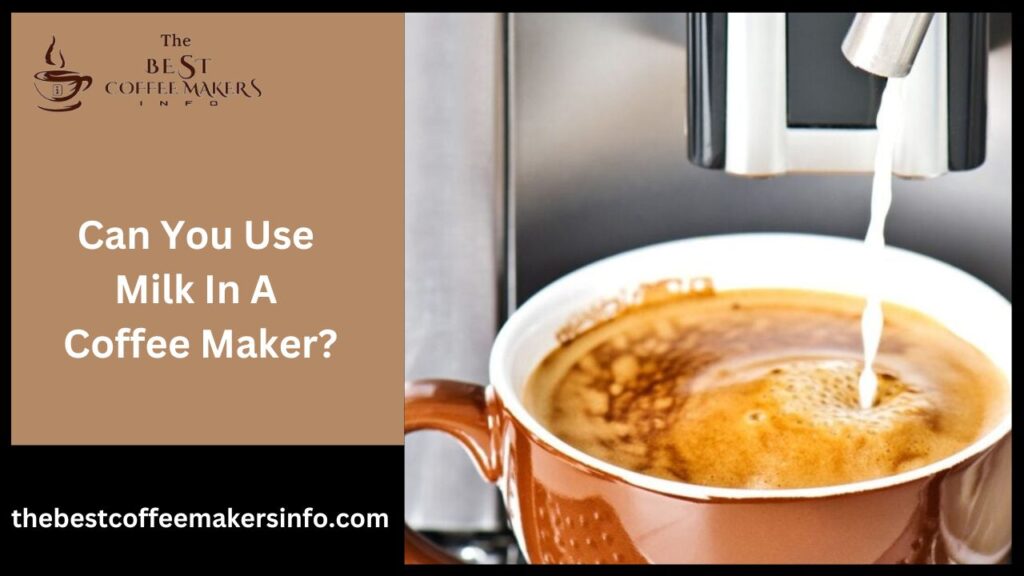 Can You Use Milk In A Coffee Maker?