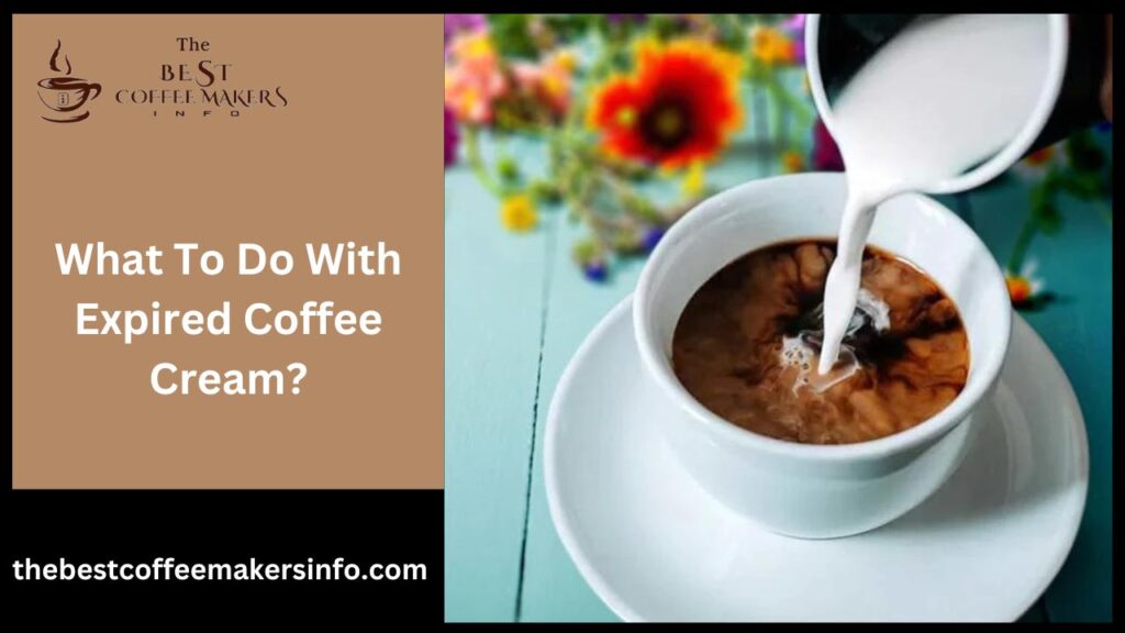What To Do With Expired Coffee Cream?