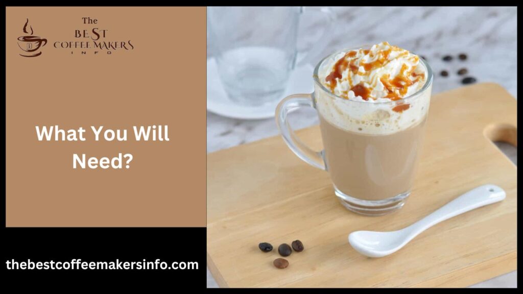 What You Will Need?
