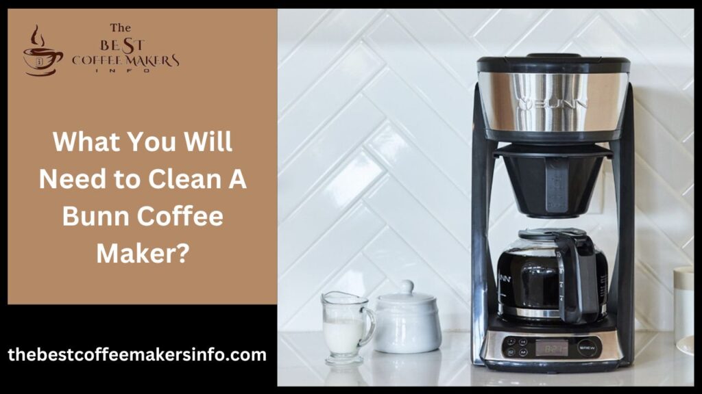 What You Will Need to Clean A Bunn Coffee Maker?