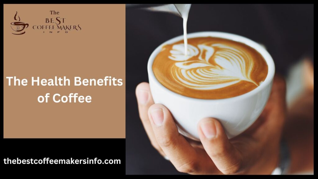 The Health Benefits of Coffee
