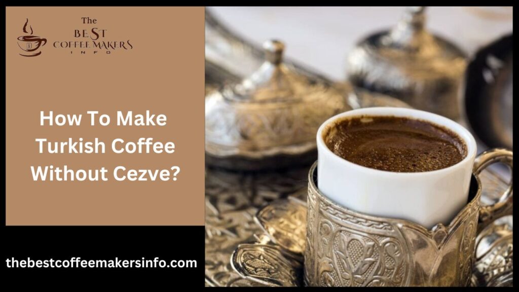 How To Make Turkish Coffee Without Cezve?