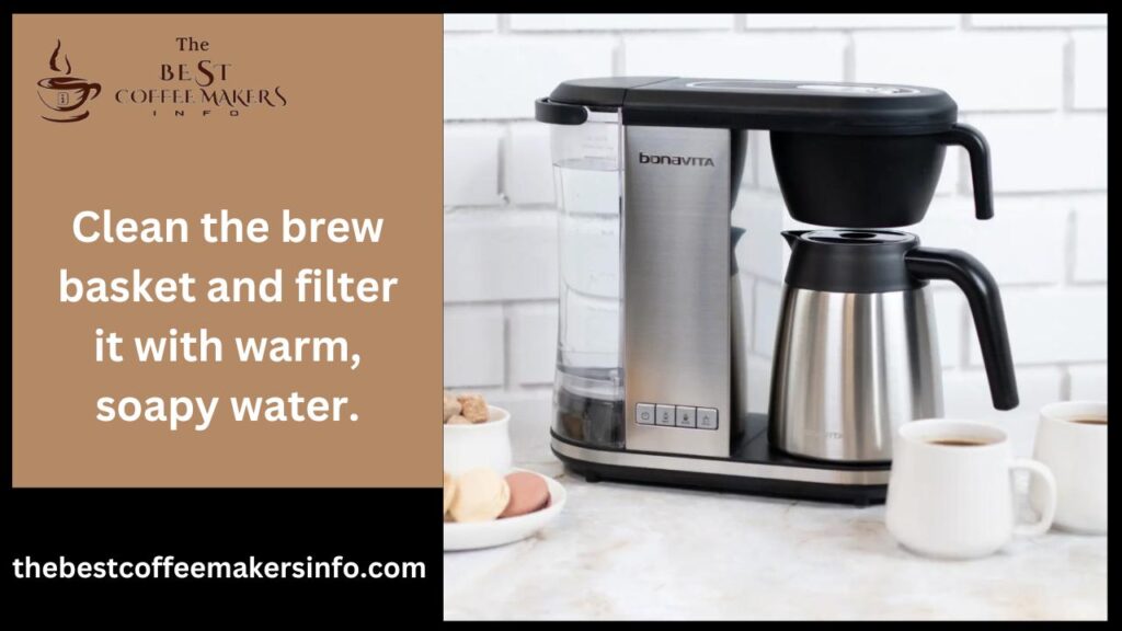 Clean the brew basket and filter it with warm, soapy water.