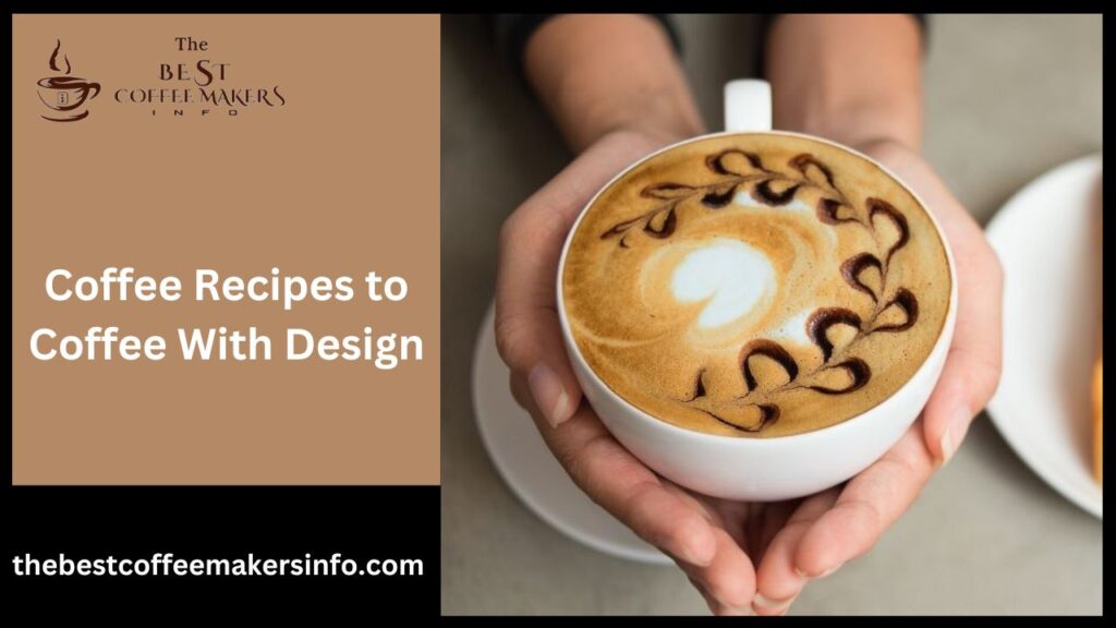 Coffee Recipes to Coffee With Design