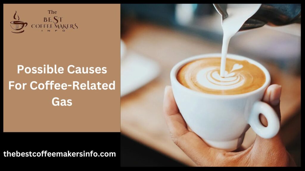 Possible Causes For Coffee-Related Gas
