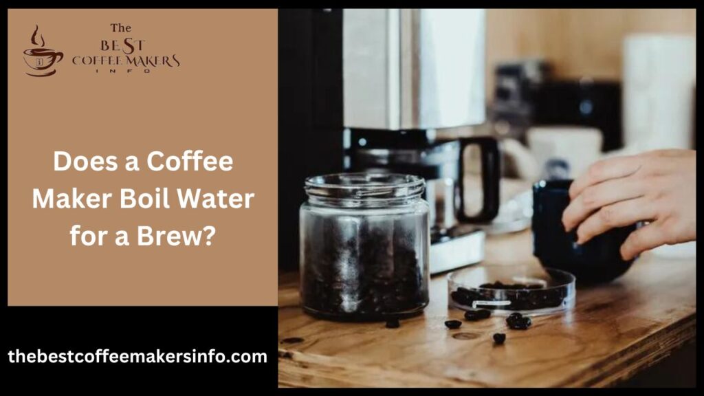 Does a Coffee Maker Boil Water for a Brew?