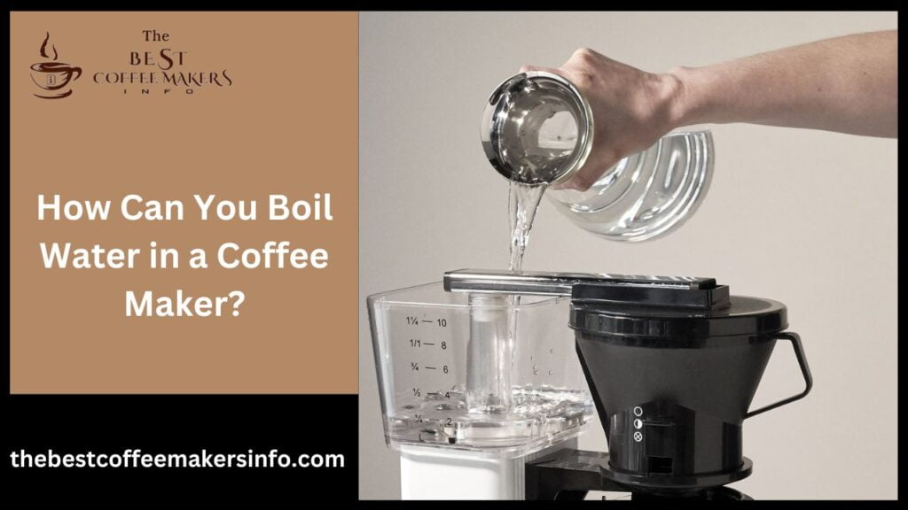 How Can You Boil Water in a Coffee Maker?