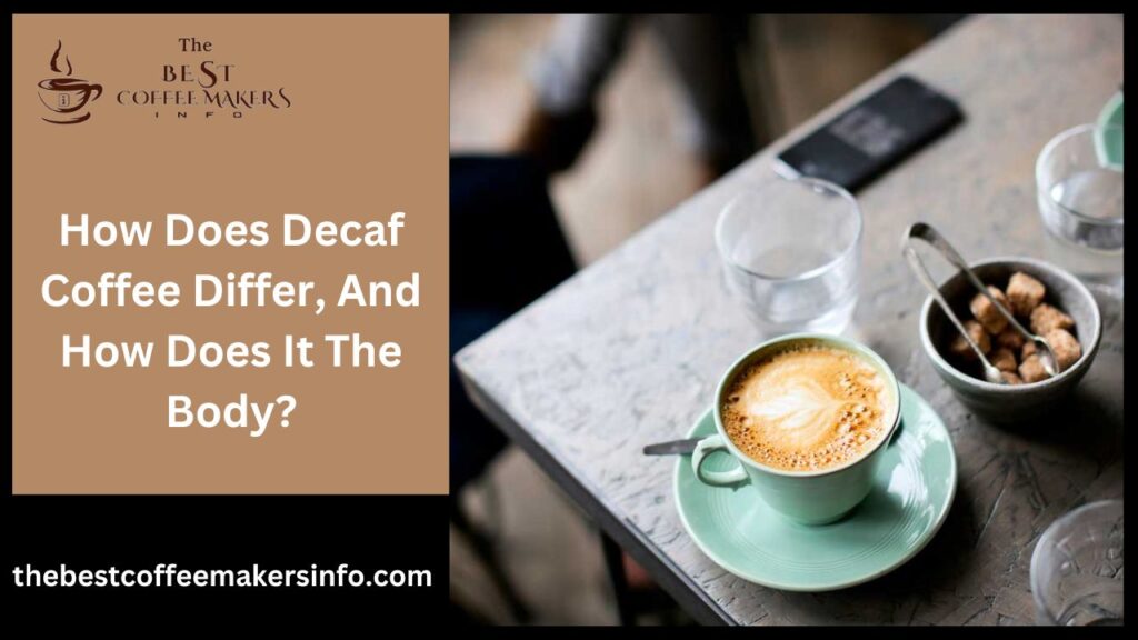 How Does Decaf Coffee Differ, And How Does It The Body?