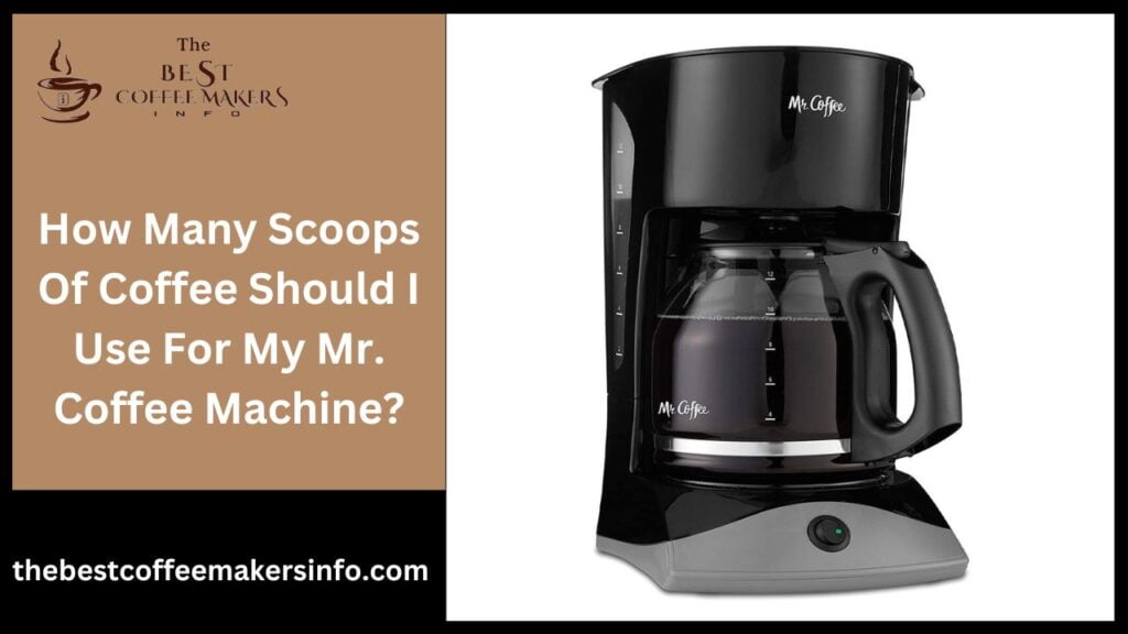 How Many Scoops Of Coffee Should I Use For My Mr. Coffee Machine?