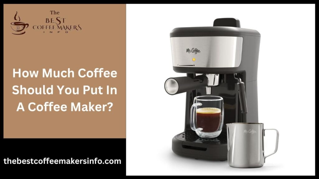 How Much Coffee Should You Put In A Coffee Maker?