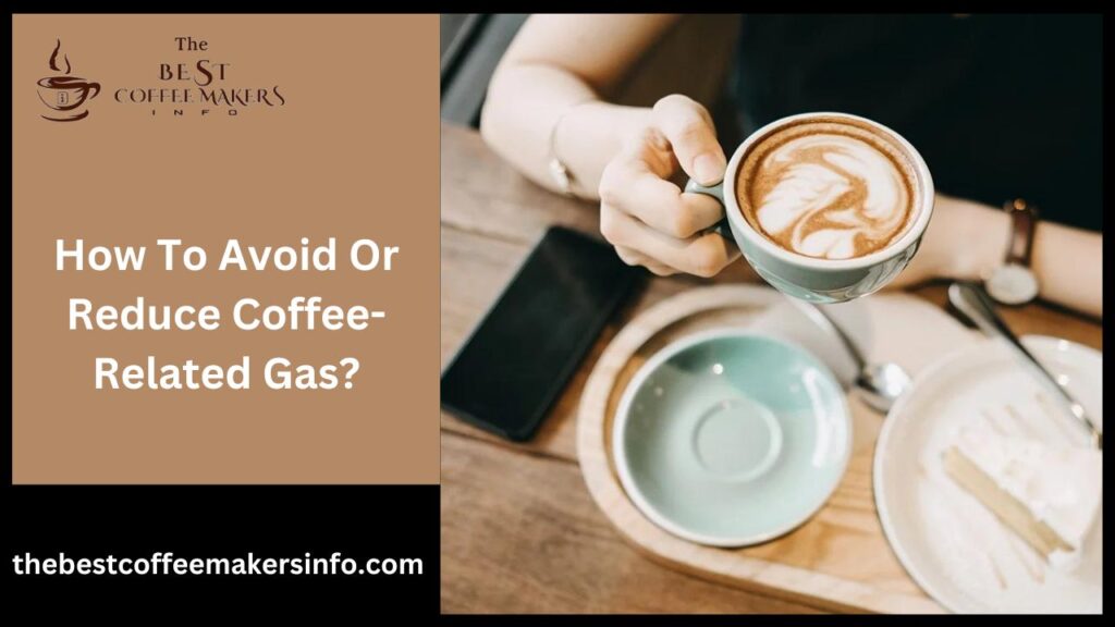 How To Avoid Or Reduce Coffee-Related Gas?