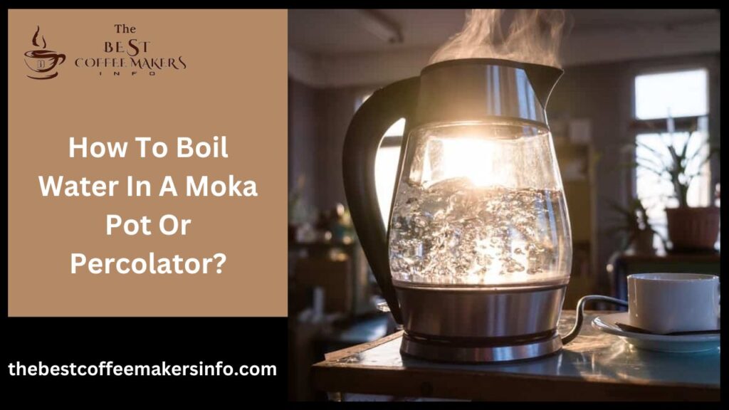 How To Boil Water In A Moka Pot Or Percolator?