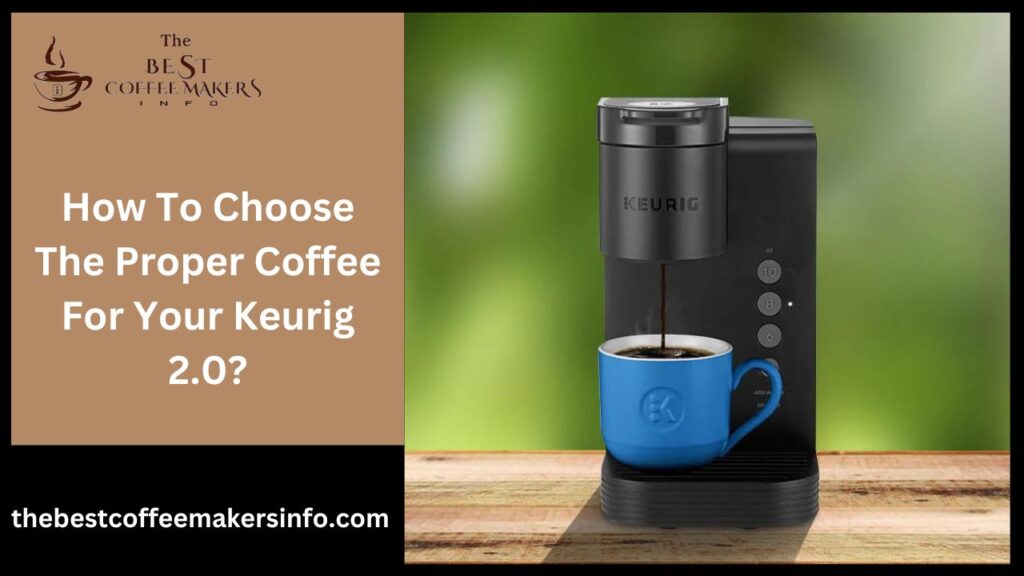 How To Choose The Proper Coffee For Your Keurig 2.0?
