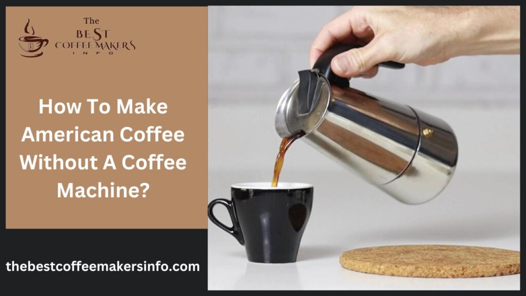 How To Make American Coffee Without A Coffee Machine?