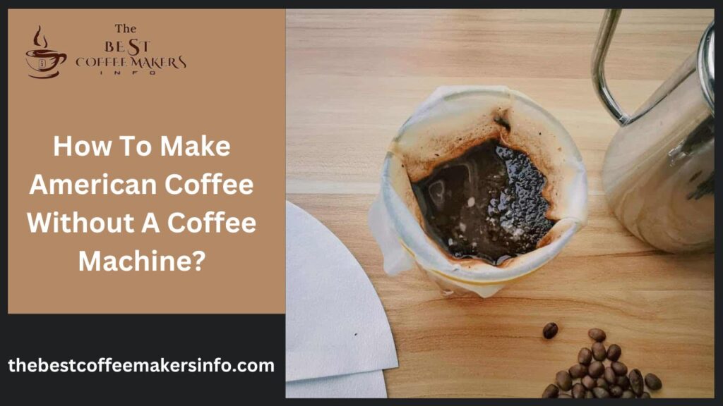 How To Make American Coffee Without A Coffee Machine?