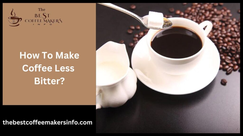 How To Make Coffee Less Bitter?