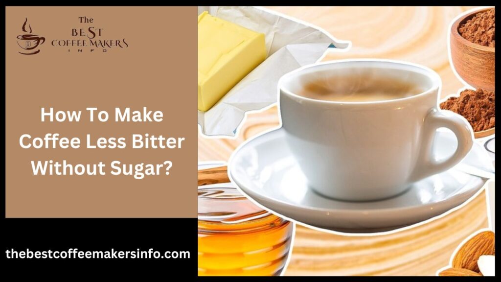 How To Make Coffee Less Bitter Without Sugar?