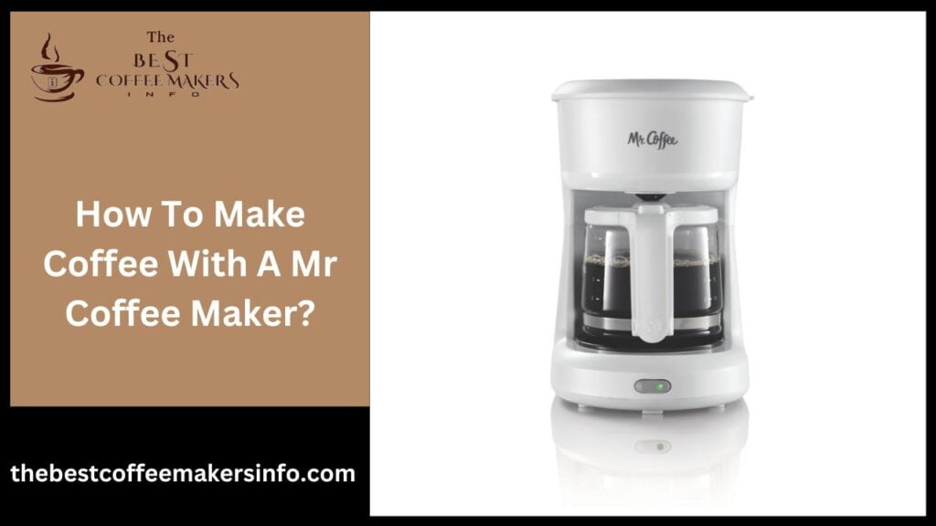 How To Make Coffee With A Mr Coffee Maker?