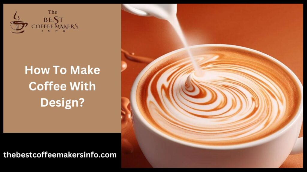How To Make Coffee With Design?