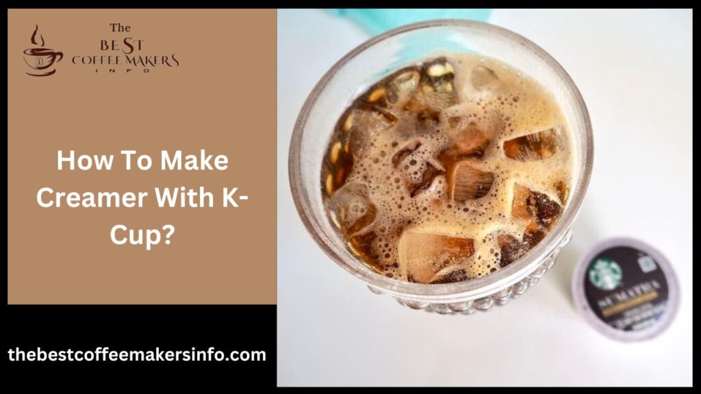 How To Make Creamer With K-Cup?