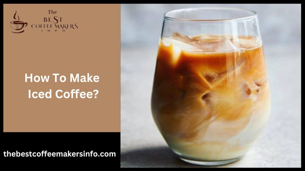 How To Make Iced Coffee?
