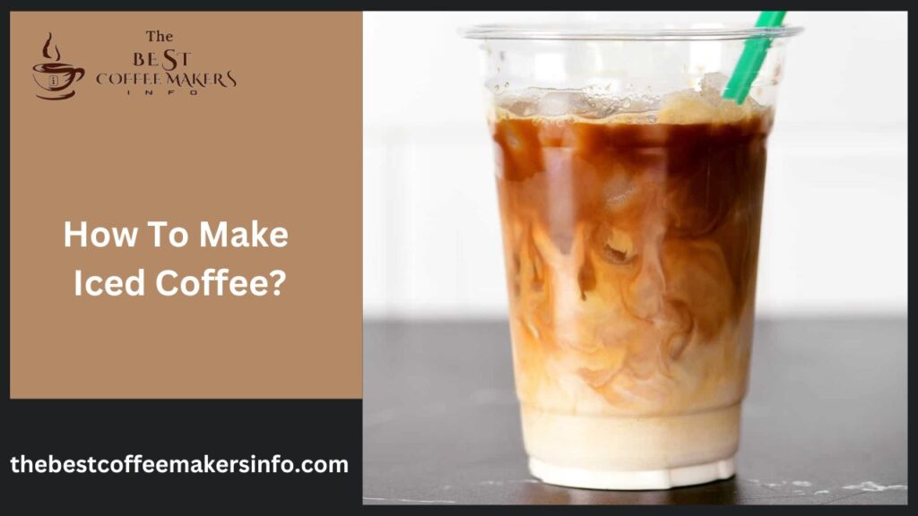 How To Make Iced Coffee?