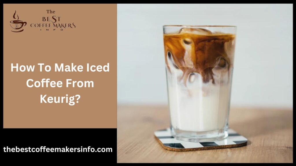 How To Make Iced Coffee From Keurig?