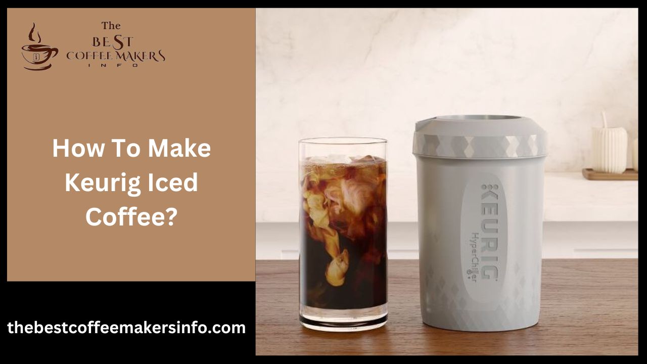 How To Make Keurig Iced Coffee?