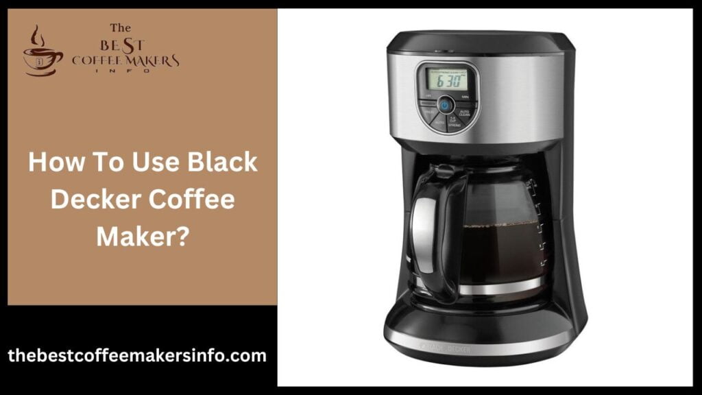 How To Use Black Decker Coffee Maker?