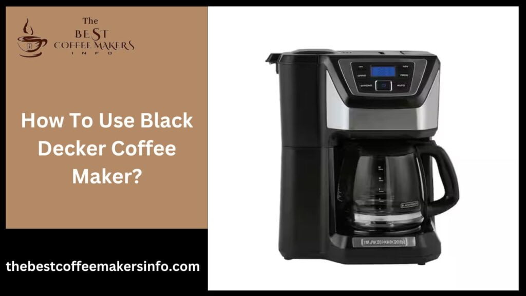 How To Use Black Decker Coffee Maker?