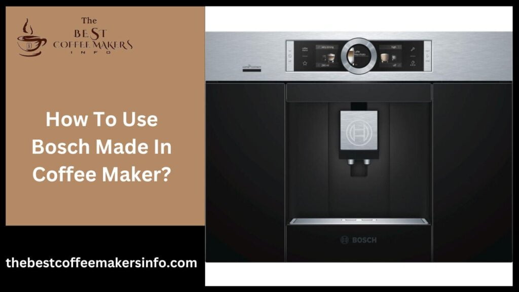 How To Use Bosch Made In Coffee Maker?