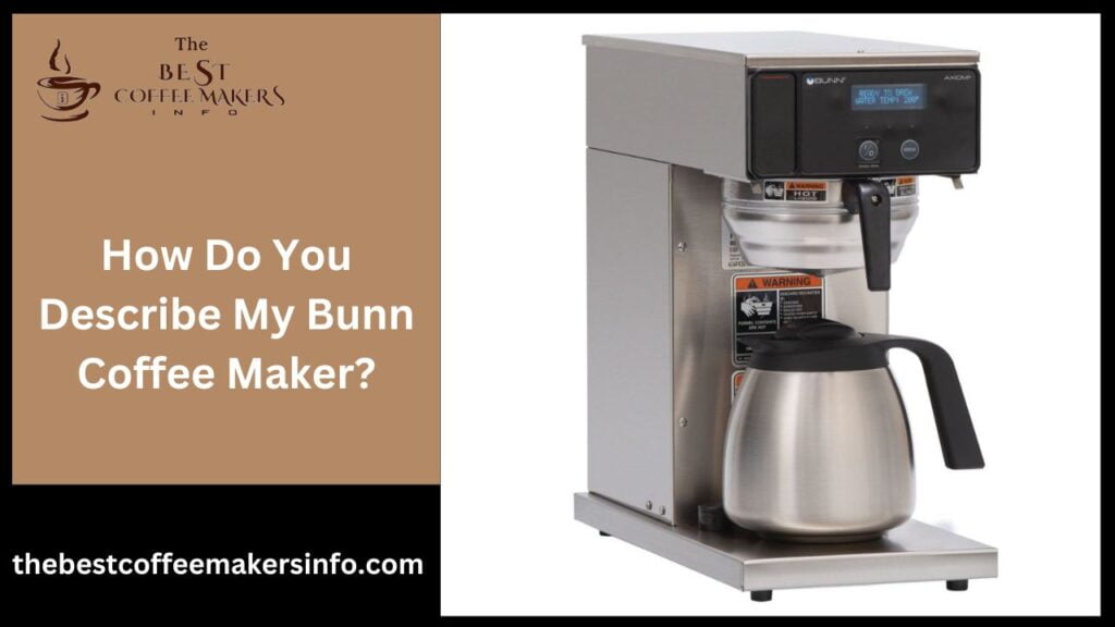 How do you describe my Bunn coffee maker?