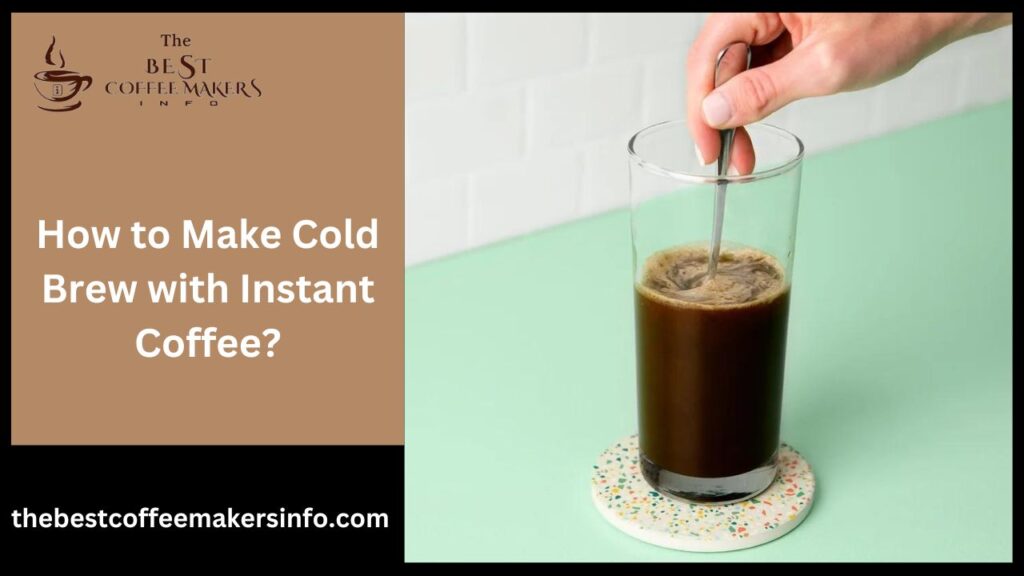 How to Make Cold Brew with Instant Coffee?