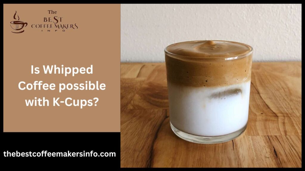 Is Whipped Coffee possible with K-Cups?