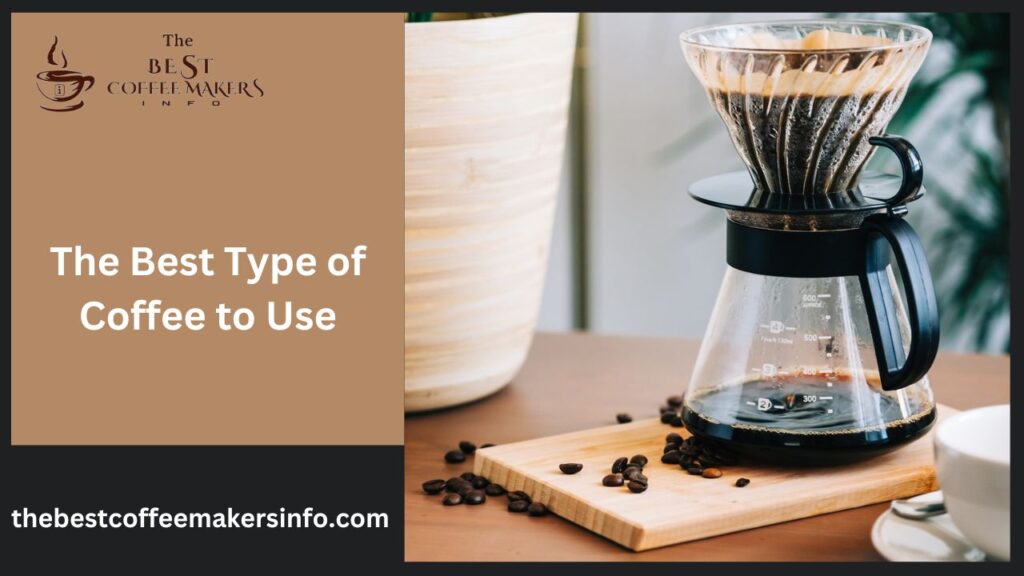 The Best Type of Coffee to Use