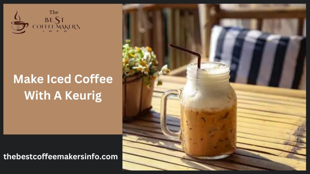 Make Iced Coffee With A Keurig